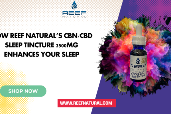How Reef Natural’s CBN/CBD Sleep Tincture 2500mg Enhances Your Sleep CBN/CBD Sleep Tincture 2500mg