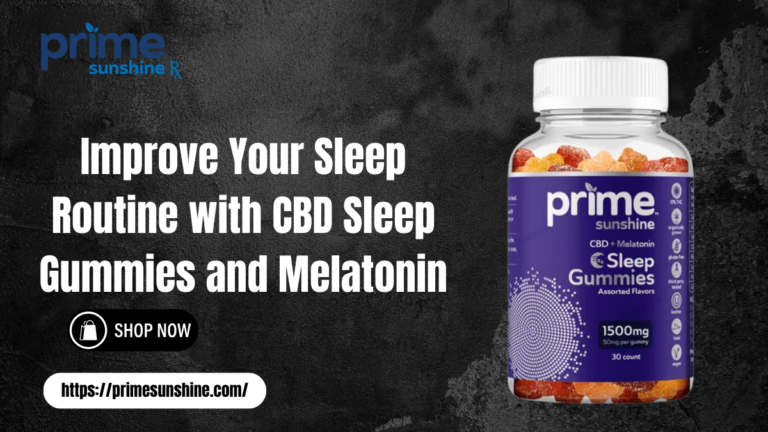 Improve Your Sleep Routine with CBD Sleep Gummies and Melatonin