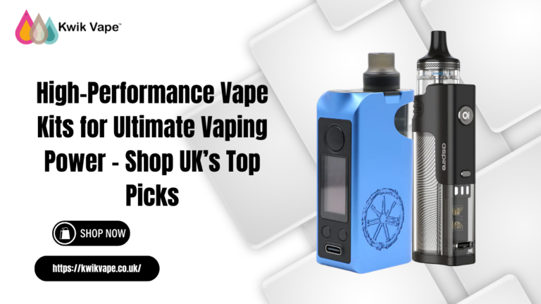 High-Performance Vape Kits for Ultimate Vaping Power – Shop UK’s Top Picks