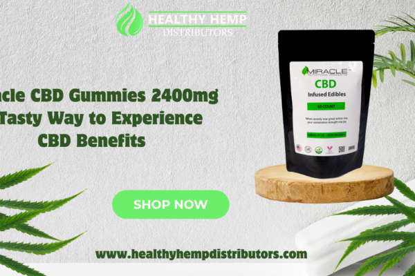 Miracle CBD Gummies 2400mg A Tasty Way to Experience CBD Benefits Miracle CBD Gummies 2400mg