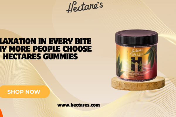 Relaxation in Every Bite Why More People Choose Hectares Gummies Hectares Gummies