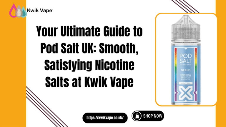 Your Ultimate Guide to Pod Salt UK: Smooth, Satisfying Nicotine Salts at Kwik Vape