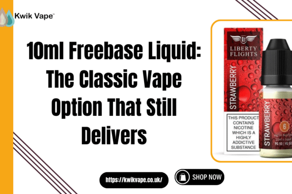10ml Freebase Liquid: The Classic Vape Option That Still Delivers 10ml Freebase Liquid
