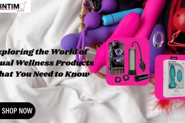 Exploring the World of Sexual Wellness Products What You Need to Know Sexual Wellness Products