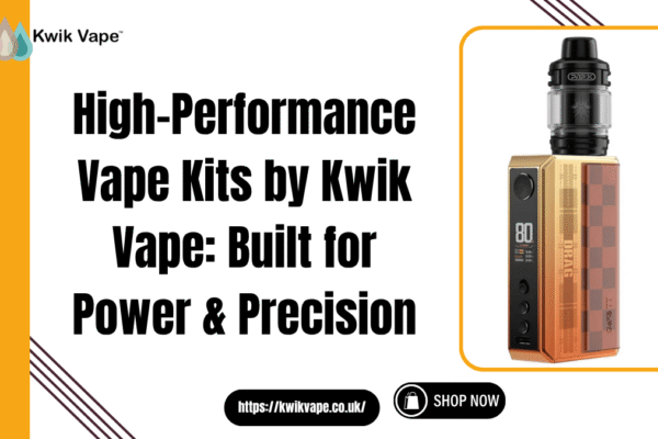 High-Performance Vape Kits by Kwik Vape: Built for Power & Precision High-Performance Vape Kits