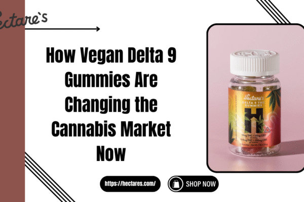 How Vegan Delta 9 Gummies Are Changing the Cannabis Market Now Vegan Delta 9 Gummies