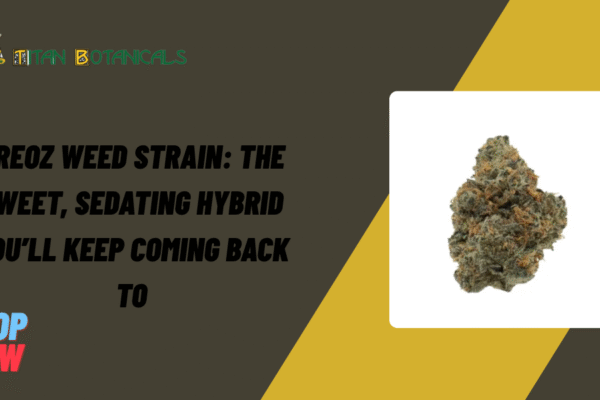 Oreoz Weed Strain: The Sweet, Sedating Hybrid You’ll Keep Coming Back To Oreoz Weed Strain