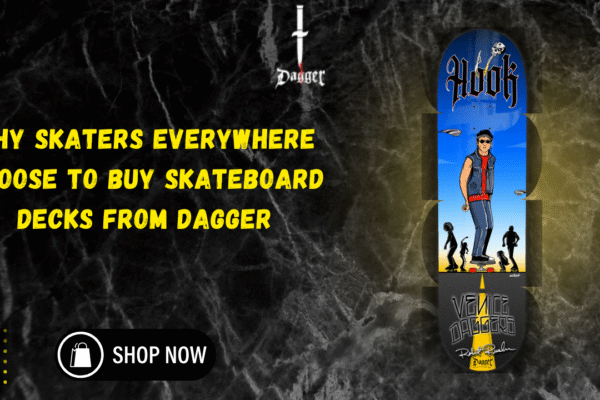 Why Skaters Everywhere Choose to Buy Skateboard Decks from Dagger buy skateboard decks