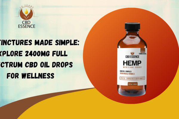 CBD Tinctures Made Simple: Explore 2400MG Full Spectrum CBD Oil Drops for Wellness CBD tinctures