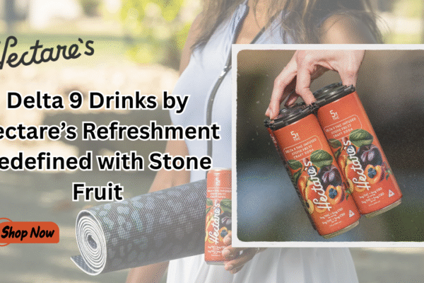 Delta 9 Drinks by Hectare’s Refreshment Redefined with Stone Fruit delta 9 drinks