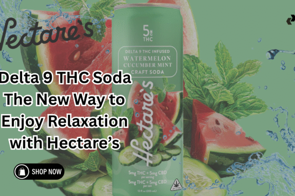 Delta 9 THC Soda The New Way to Enjoy Relaxation with Hectare’s delta 9 thc soda