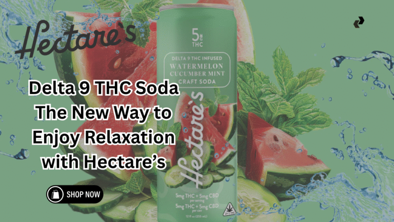 Delta 9 THC Soda The New Way to Enjoy Relaxation with Hectare’s