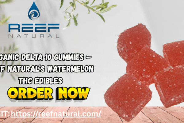 Organic Delta 10 Gummies – Reef Natural’s Watermelon THC Edibles natural d8 thc gummies