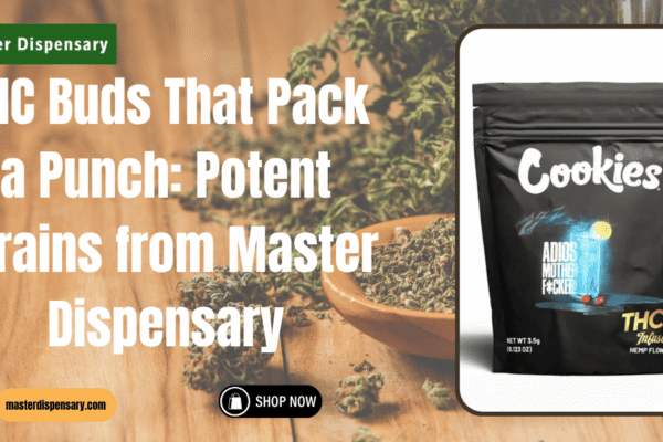 THC Buds That Pack a Punch: Potent Strains from Master Dispensary THC Buds