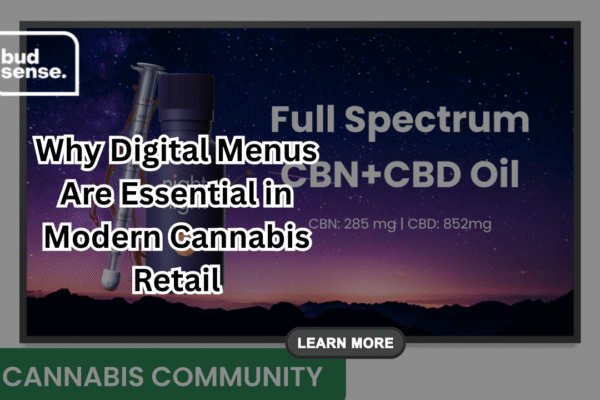 Why Digital Menus Are Essential in Modern Cannabis Retail Digital Menus
