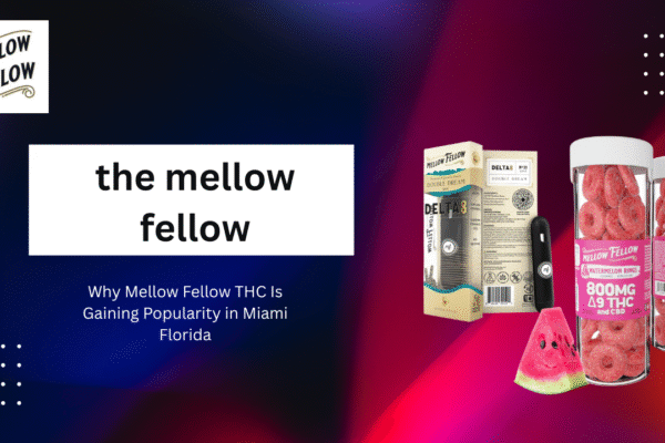 Why Mellow Fellow THC Is Gaining Popularity in Miami Florida mellow fellow thc